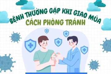  MỘT SỐ BỆNH THƯỜNG GẶP KHI GIAO MÙA VÀ CÁCH PHÒNG TRÁNH 